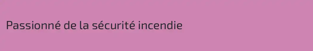 Passionné de la sécurité incendie